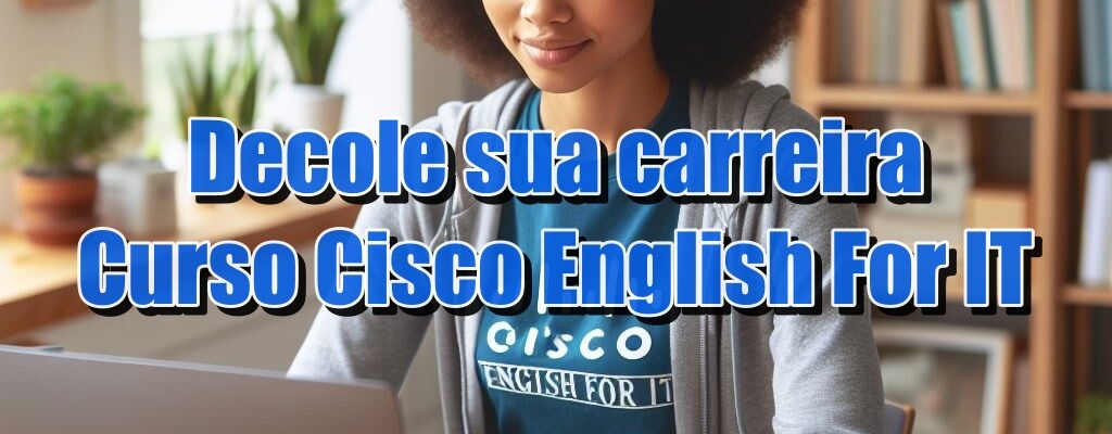 Cisco English For IT - Blog Diário de Suporte